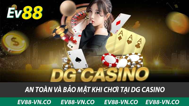 DG Casino - Trải Nghiệm Đẳng Cấp Mới Tại Nhà Cái EV88 2 An toàn và bảo mật khi chơi tại DG Casino