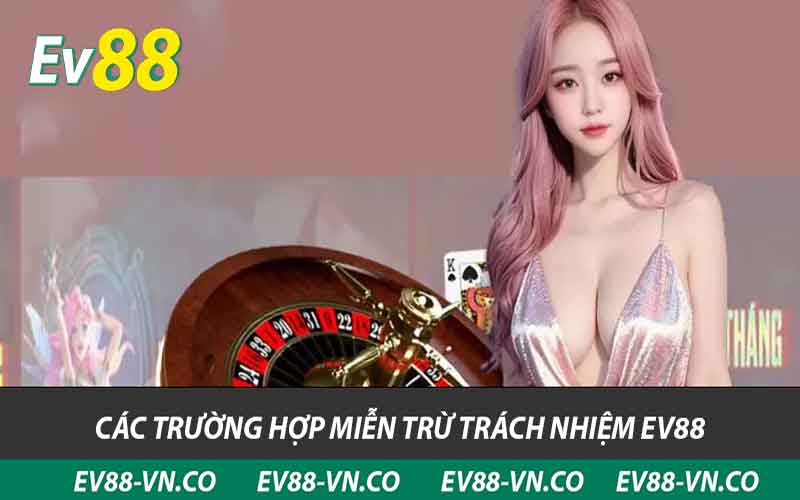 Miễn Trừ Trách Nhiệm EV88 - Những Điều Cần Hiểu Về Nhà Cái 1 các trường hợp miễn trừ trách nhiệm ev88