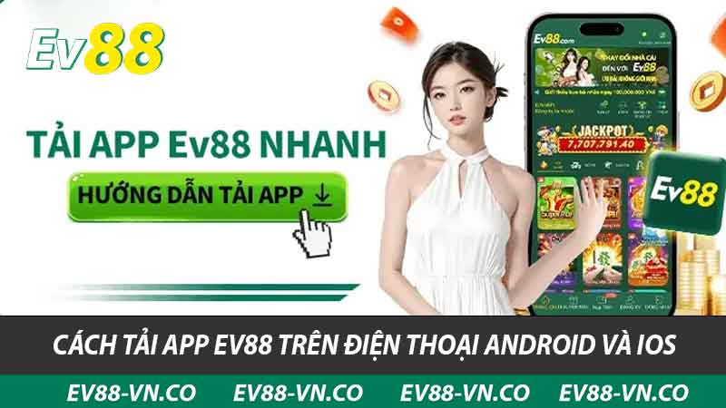 Hướng Dẫn Tải App EV88 - Cách Tải Và Khắc Phục Sự Cố 2 Cách tải app ev88 trên điện thoại Android và ios