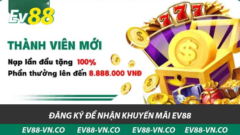 Khuyến Mãi Đăng Ký EV88 Tốt Nhất Tháng Này - Đừng Bỏ Lỡ 2 đăng ký để nhận khuyến mãi ev88
