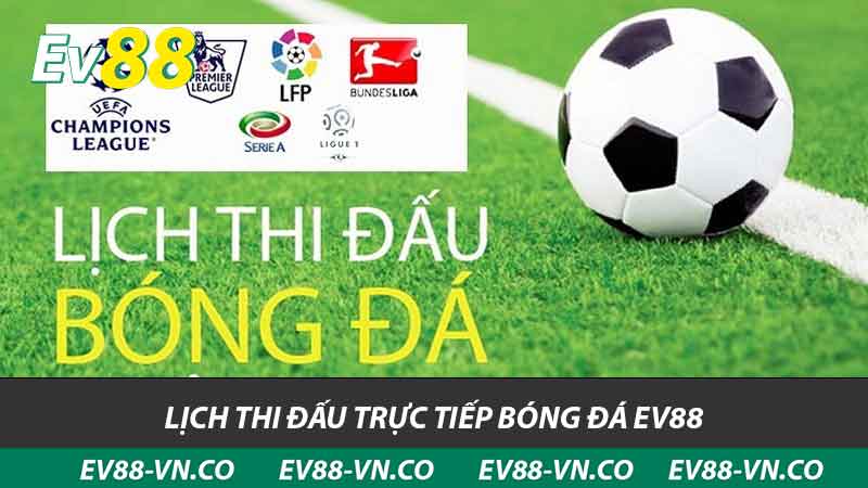 Hướng Dẫn Xem Trực Tiếp Bóng Đá - Tin Tức Mới Nhất EV88 2 lịch thi đấu trực tiếp bóng đá ev88