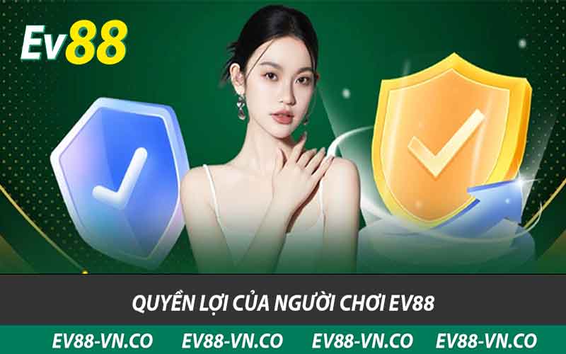 Chính Sách Bảo Mật EV88 - Cam Kết An Toàn Và Minh Bạch 1 quyền lợi của người chơi ev88